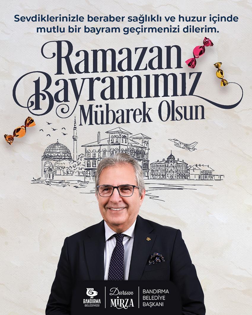 BANDIRMA BELEDİYE BAŞKANI DURSUN MİRZA'NIN RAMAZAN BAYRAMI MESAJI