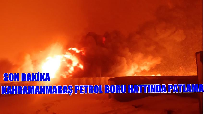KAHRAMANMARAŞ PETROL BORU HATTINDA PATLAMA