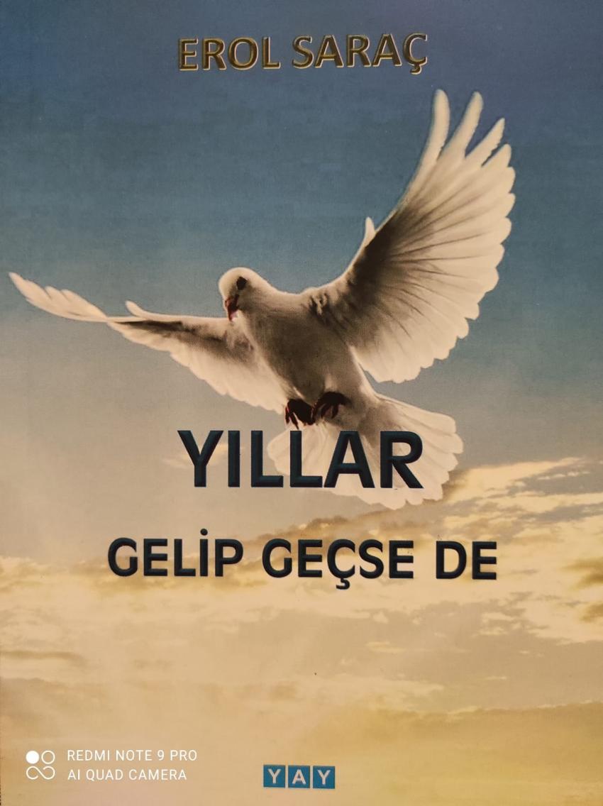 EROL SARAÇ’TAN;  “YILLAR GELİP GEÇSE DE”