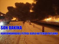 KAHRAMANMARAŞ PETROL BORU HATTINDA PATLAMA