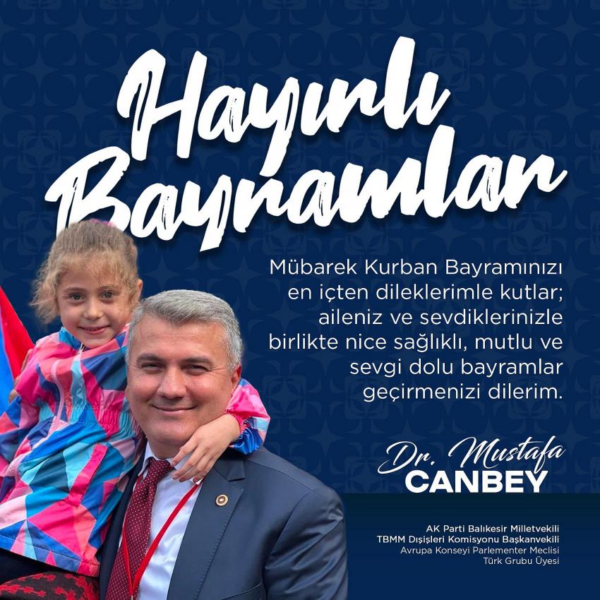 MİLLETVEKİLİ MUSTAFA CANBEY’DEN KURBAN BAYRAMI MESAJI
